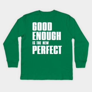 Good enough is the new perfect Kids Long Sleeve T-Shirt